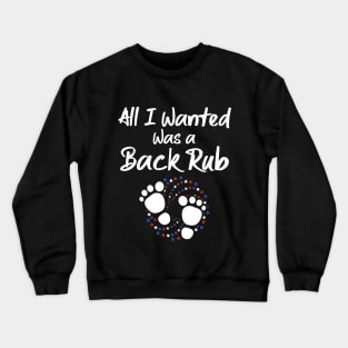 All I Wanted Was A Back Rub Baby Feet Pregnancy Announcement Crewneck Sweatshirt